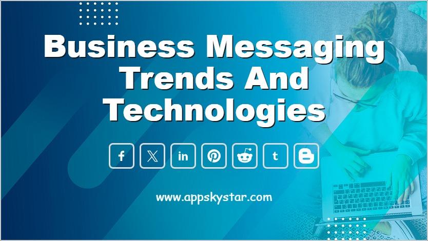 Business Messaging Trends and Technologies