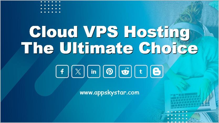 Cloud VPS Hosting the Ultimate Choice