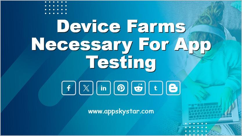 Device farms necessary for app testing