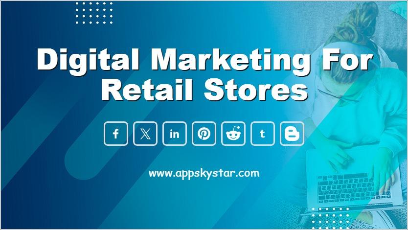 Digital Marketing for Retail Stores