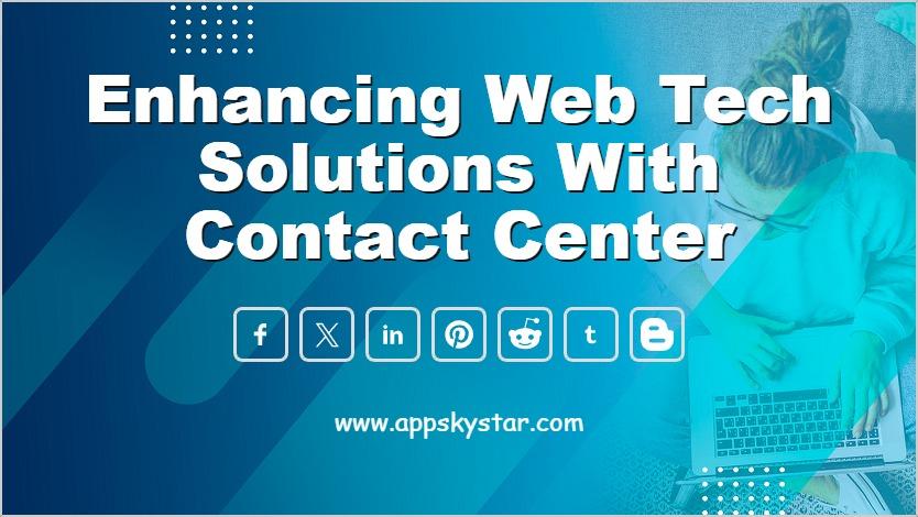 Enhancing Web Tech Solutions with Contact Center