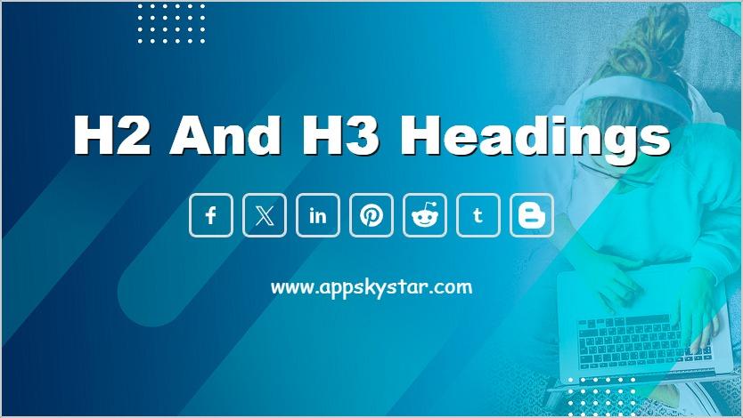 H2 and H3 Headings