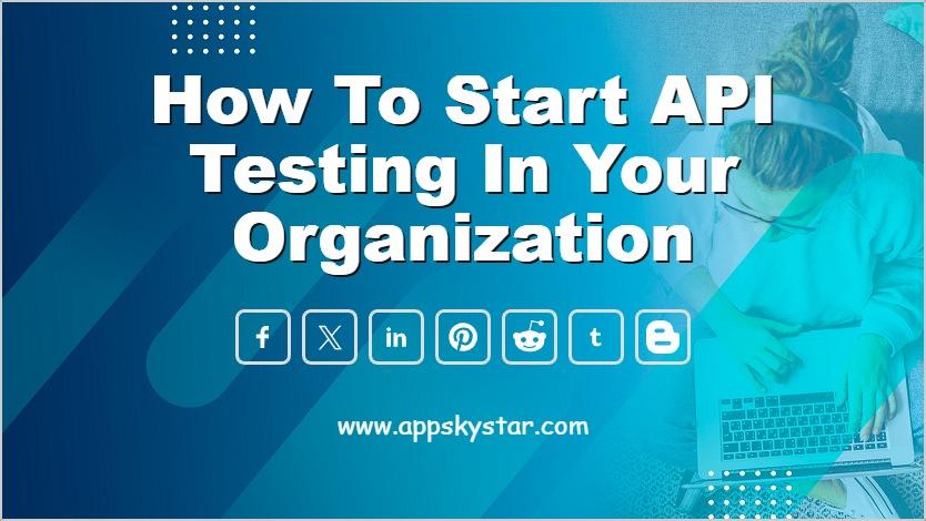 How to Start API Testing in your Organization