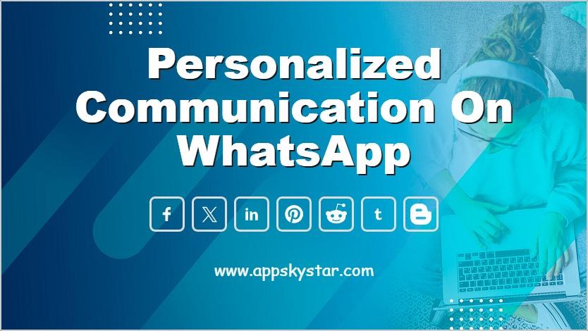 Personalized communication on WhatsApp