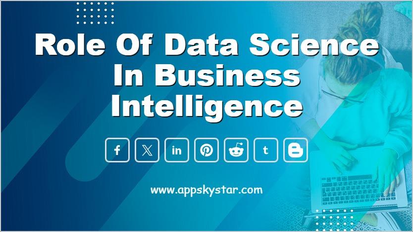 Role of Data Science in Business Intelligence