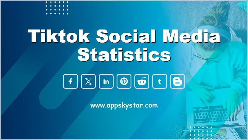 Tiktok Social Media Statistics