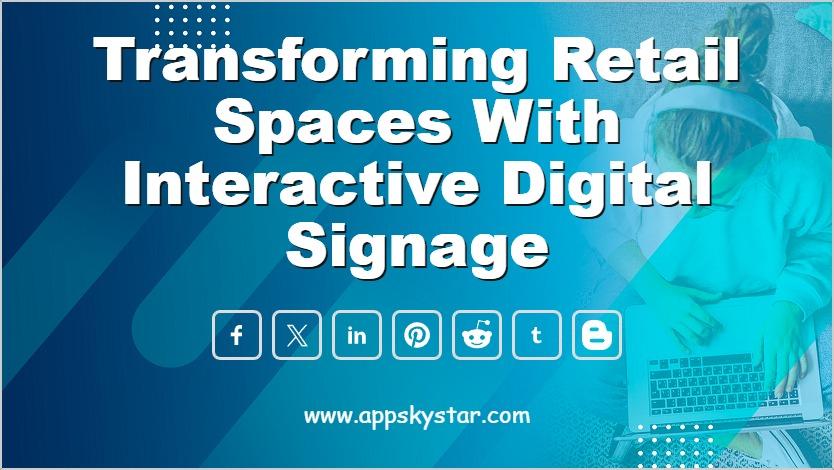 Transforming Retail Spaces with Interactive Digital Signage