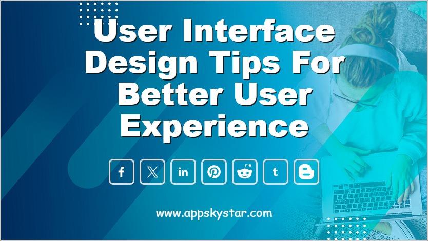 User Interface Design Tips for Better User Experience