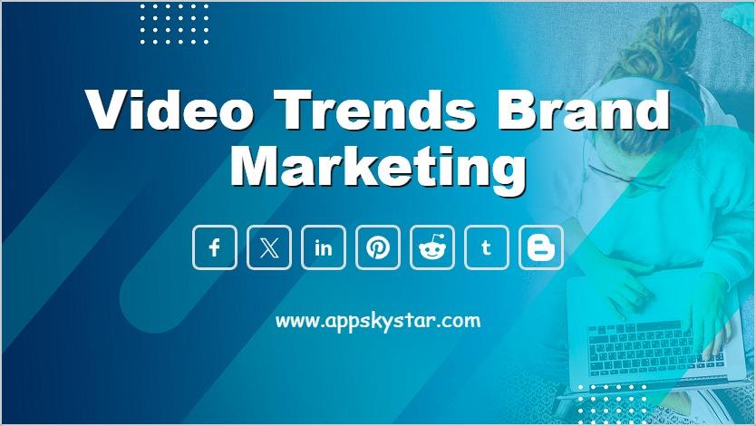 Video Trends Brand Marketing